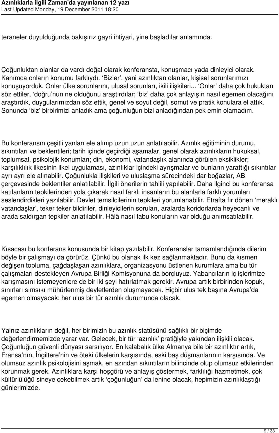 .. Onlar daha çok hukuktan söz ettiler, doğru nun ne olduğunu araştırdılar; biz daha çok anlayışın nasıl egemen olacağını araştırdık, duygularımızdan söz ettik, genel ve soyut değil, somut ve pratik