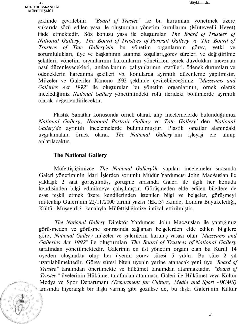 ve sorumlulukları, üye ve başkanının atanma koşulları,görev süreleri ve değiştirilme şekilleri, yönetim organlarının kurumlarını yönetirken gerek duydukları mevzuatı nasıl düzenleyecekleri, anılan