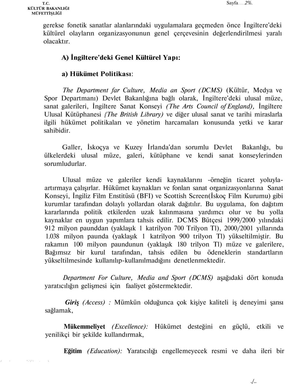 ulusal müze, sanat galerileri, İngiltere Sanat Konseyi (The Arts Council of England), İngiltere Ulusal Kütüphanesi {The British Library) ve diğer ulusal sanat ve tarihi miraslarla ilgili hükümet