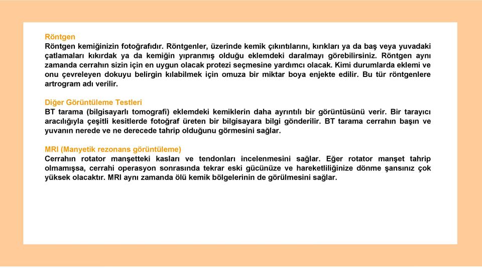 Röntgen aynı zamanda cerrahın sizin için en uygun olacak protezi seçmesine yardımcı olacak.