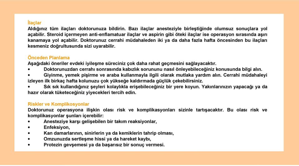 Doktorunuz cerrahi müdahaleden iki ya da daha fazla hafta öncesinden bu ilaçları kesmeniz doğrultusunda sizi uyarabilir.