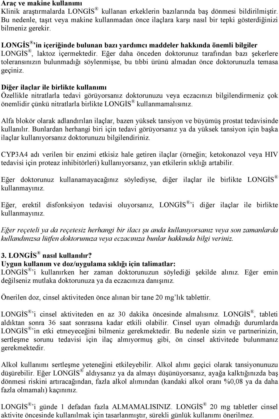 LONGĐS in içeriğinde bulunan bazı yardımcı maddeler hakkında önemli bilgiler LONGĐS, laktoz içermektedir.