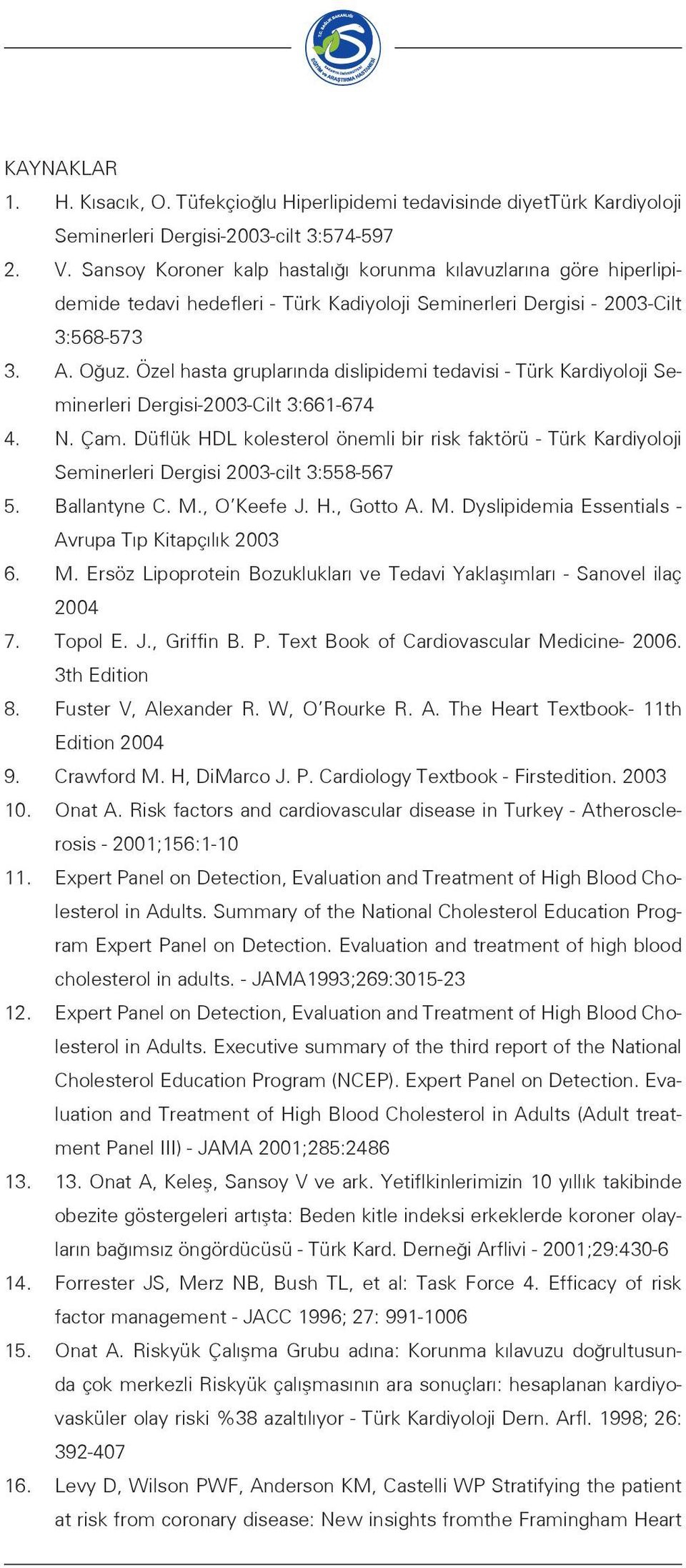 Özel hasta gruplarında dislipidemi tedavisi - Türk Kardiyoloji Seminerleri Dergisi-2003-Cilt 3:661-674 4. N. Çam.