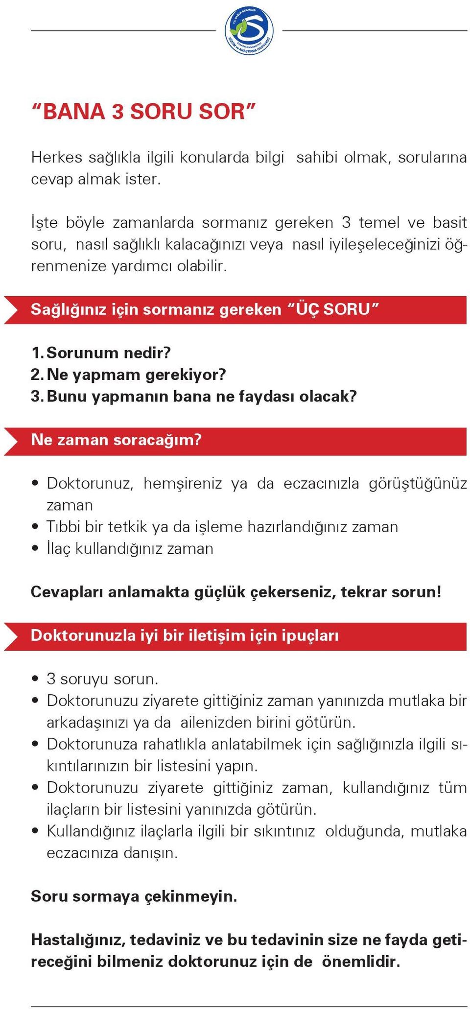 Sorunum nedir? 2. Ne yapmam gerekiyor? 3. Bunu yapmanın bana ne faydası olacak? Ne zaman soracağım?