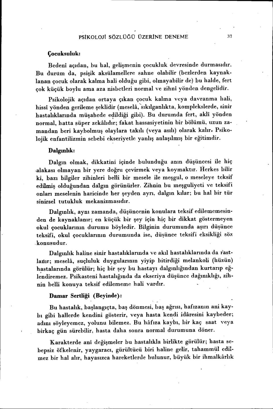 dengelidir. Psikolojik açıdan ortaya çıkan çocuk kalma veya davranma hali, hissi yönden gerileme şeklidir (mesela, 'sıkılganlıkta, kompleksierde, sinir hastalıklarında müşahede e1i1diği gibi).