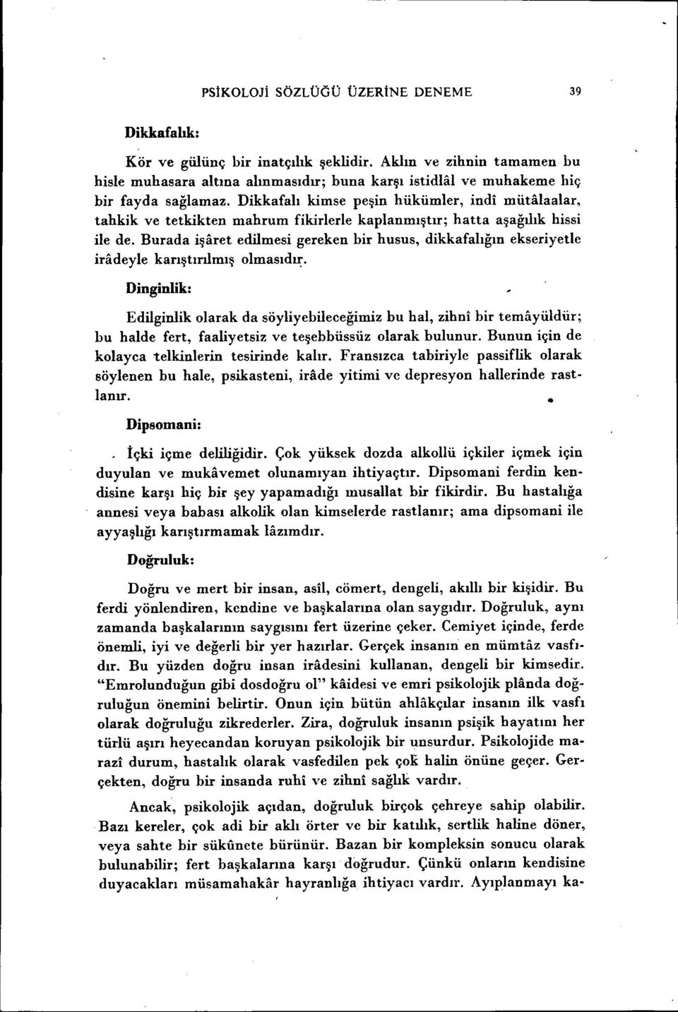 Burada işaret edilmesi gereken bir husus, dikkafalığın ekseriyetle iradeyle karıştırılmış Dinginlik: olmasıdu:.