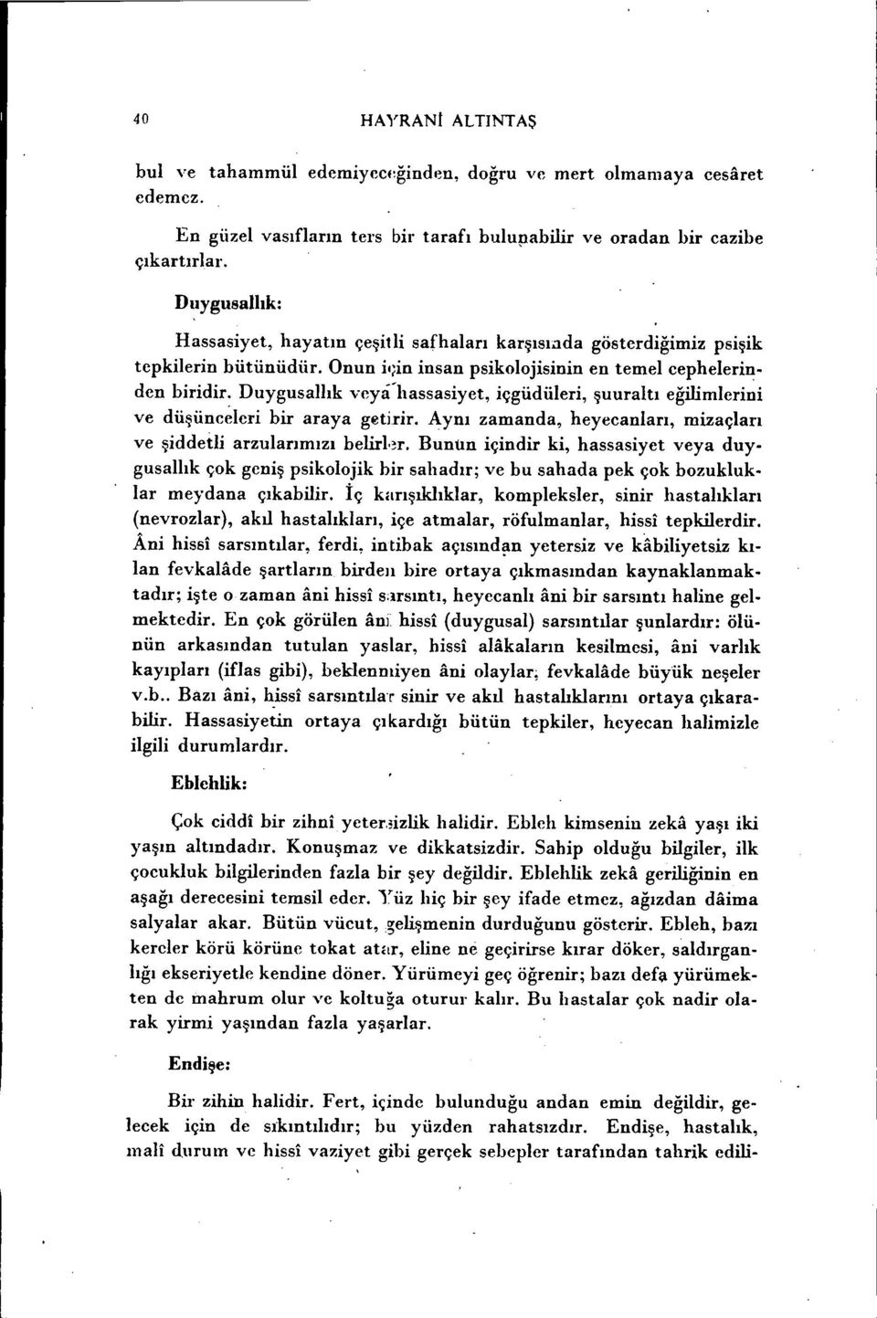 Duygusallık veyıtiıassasiyet, içgüdüleri, şuuraltı eğilimlerini ve düşünc~leri bir araya getirir. Aynı zamanda, heyecanları, mizaçları ve şiddetli arzularımızı belirl'~r.