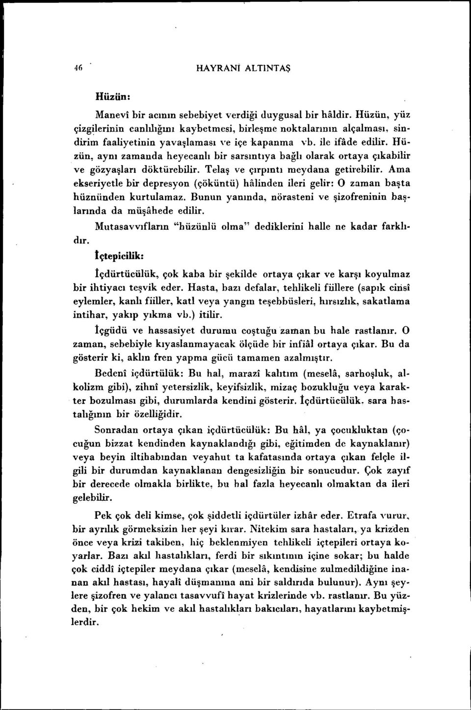 Hüzün, aynı zamanda heyecanlı bir sarsıntıya bağlı olarak ortaya çıkabilir ve gözyaşları döktürebilir. Telaş ve çırpıntı meydana getirebilir.