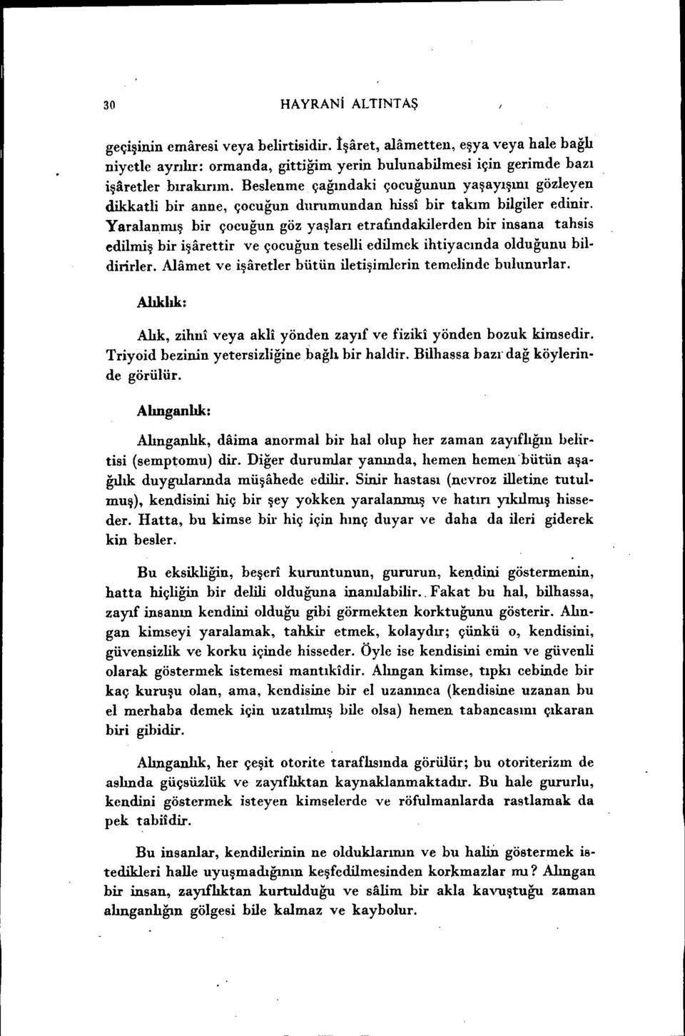 Yaralanmış bir çocuğun göz yaşları etrafındakilerden bir insana tahsis edilmiş bir işarettir ve çocuğun teselli edilmek ihtiyacında olduğunu bil. diıirler.