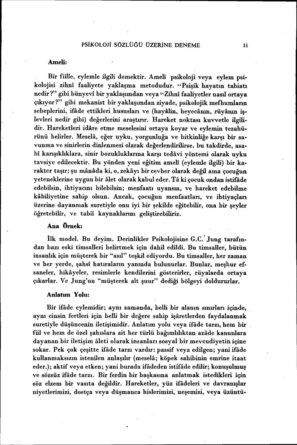 " gibi mekanist bir yaklaşımdan ziyade, psikolojik mefhumlann sebeplerini, ifade ettikleri hususları ve (hayalin, heyecanın, royanın işlevleri nedir gibi) değerlerini araştırır.