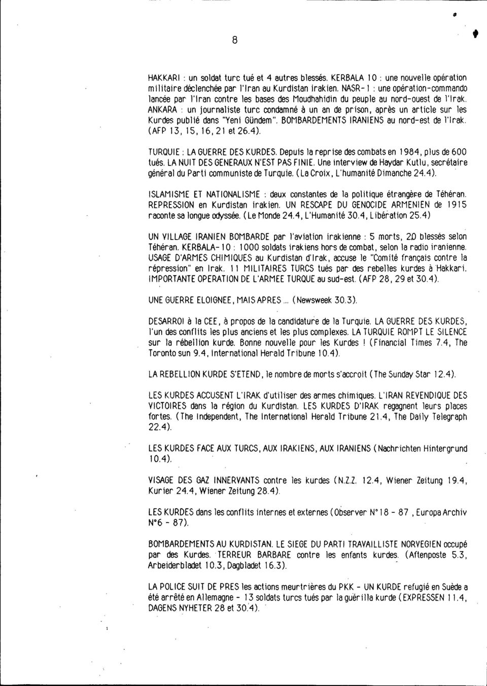 ANKARA: un journaliste turc condamné à un an de prison, après un article sur les Kurdes publié dans "Veni Gündem". BOMBARDEMENTSIRANIENS au nord-est de l'irak. (AFP 13, 15,16,21 et 26A).