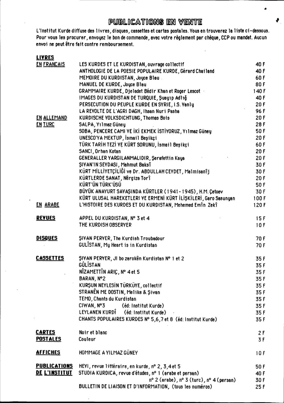 L1YRES EN FRANCAIS LES KURDES ET LE KURDISTAN, ouvrage collectif 40 F ANTHOLOGIEDE LA POESIE POPULAIRE KURDE, Gérard Chailand 40 f MEMOIRE DU KURDISTAN, Joyce Blau.