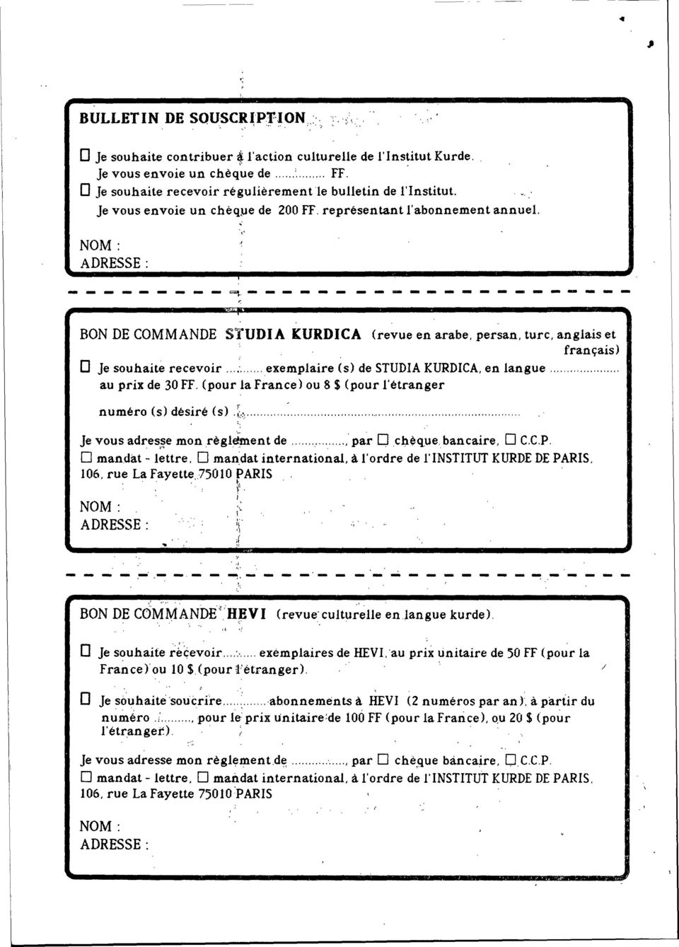 .. - < ------------------ BON DE COMMANDE SYUDIA ICURDICA (revue en arabe, persan. turc. anglais et. français) o Je souhaite recevoir : exemplaire (s) de STUDIAKURDICA,en langue. au prix de 30 FF.