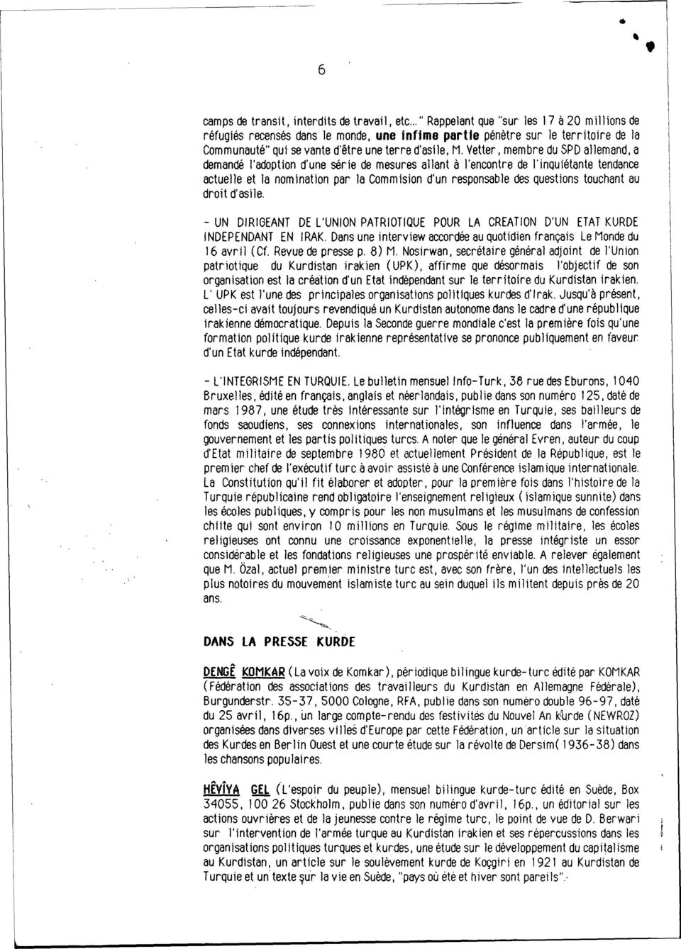 Vetter, membre du SPD allemand, a demandé l'adoption d'une série de mesures allant à J'encontre de l'inquiétante tendance actuelle et la nomination par la Commision d'un responsable des questions