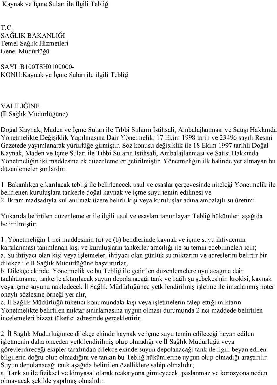 Tıbbi Suların İstihsali, Ambalajlanması ve Satışı Hakkında Yönetmelikte Değişiklik Yapılmasına Dair Yönetmelik, 17 Ekim 1998 tarih ve 23496 sayılı Resmi Gazetede yayımlanarak yürürlüğe girmiştir.