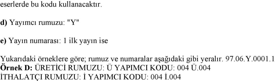 Yukarıdaki örneklere göre; rumuz ve numaralar aşağıdaki gibi