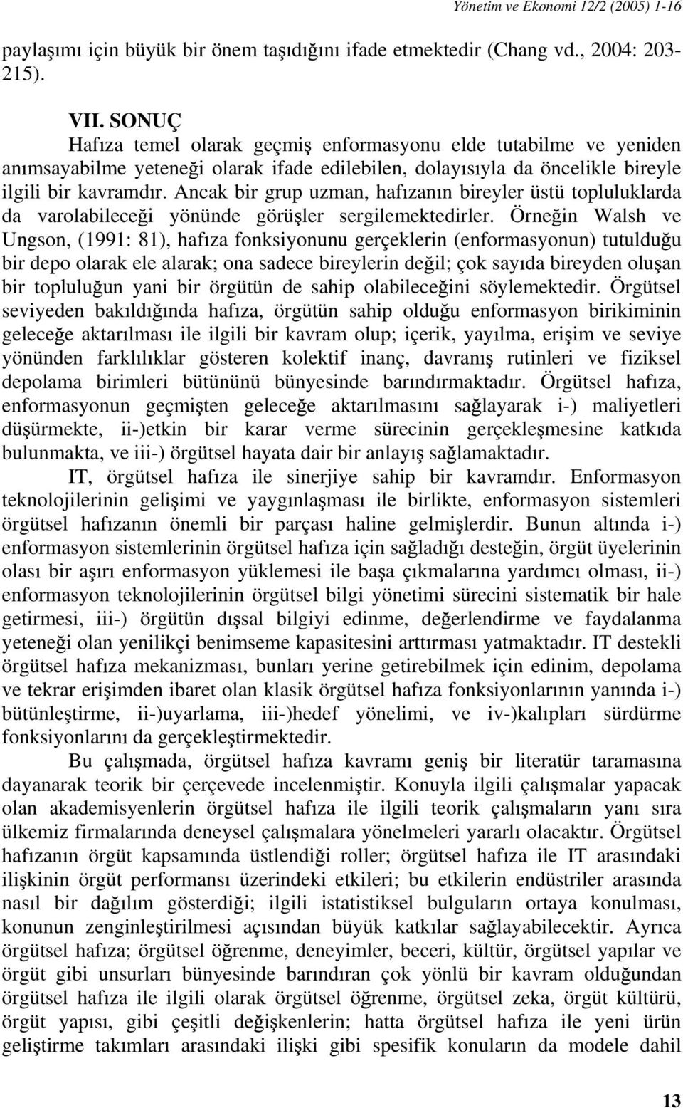 Ancak bir grup uzman, haf zan n bireyler üstü topluluklarda da varolabilece i yönünde görü ler sergilemektedirler.