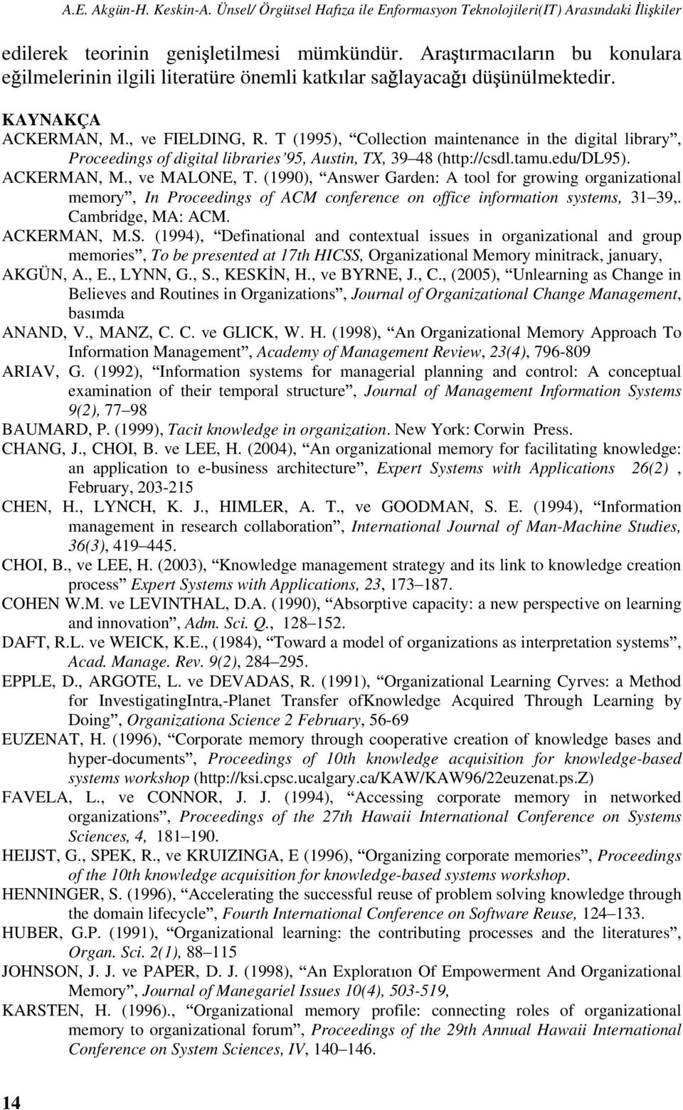 T (1995), Collection maintenance in the digital library, Proceedings of digital libraries 95, Austin, TX, 39 48 (http://csdl.tamu.edu/dl95). ACKERMAN, M., ve MALONE, T.