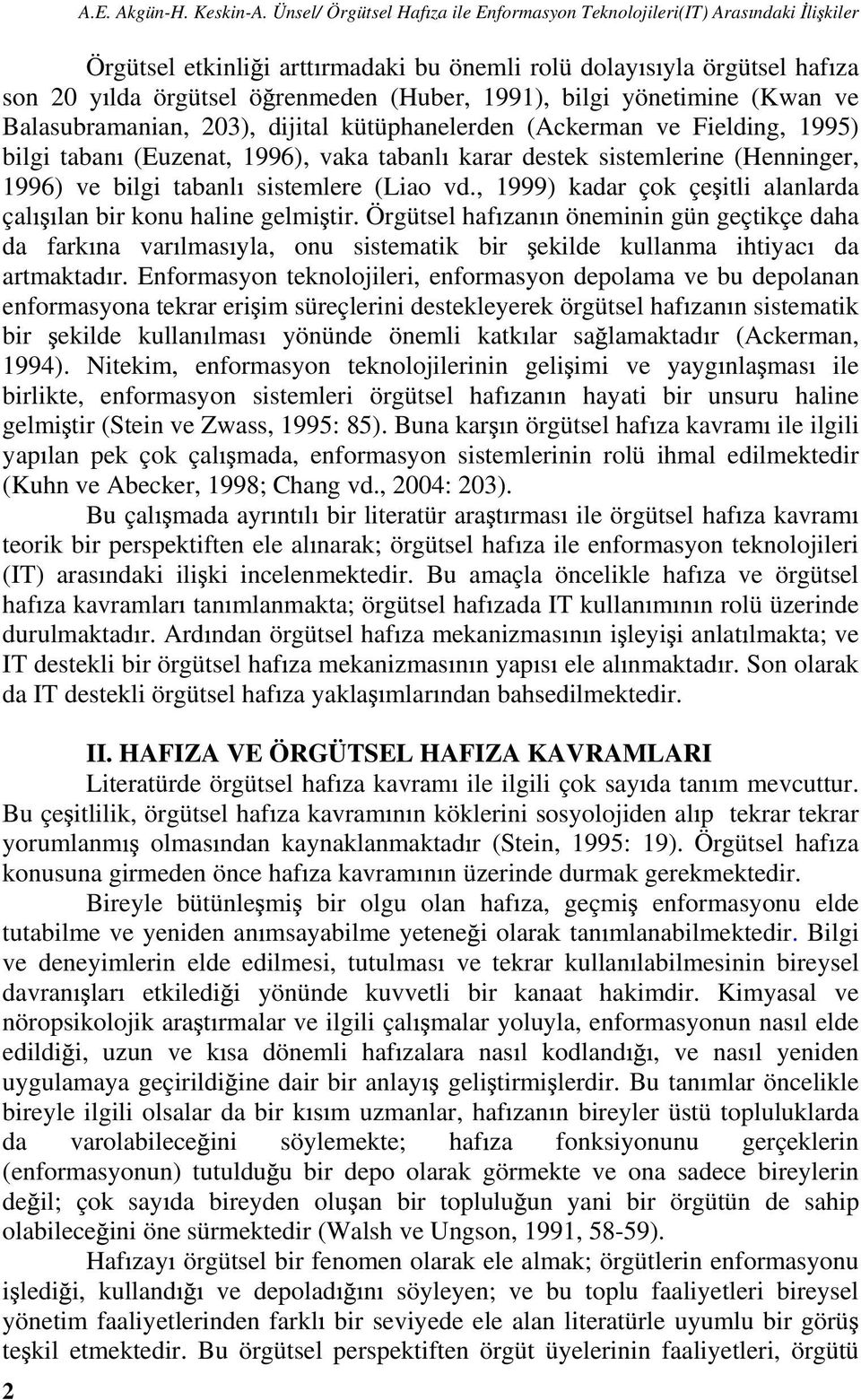 bilgi yönetimine (Kwan ve Balasubramanian, 203), dijital kütüphanelerden (Ackerman ve Fielding, 1995) bilgi taban (Euzenat, 1996), vaka tabanl karar destek sistemlerine (Henninger, 1996) ve bilgi