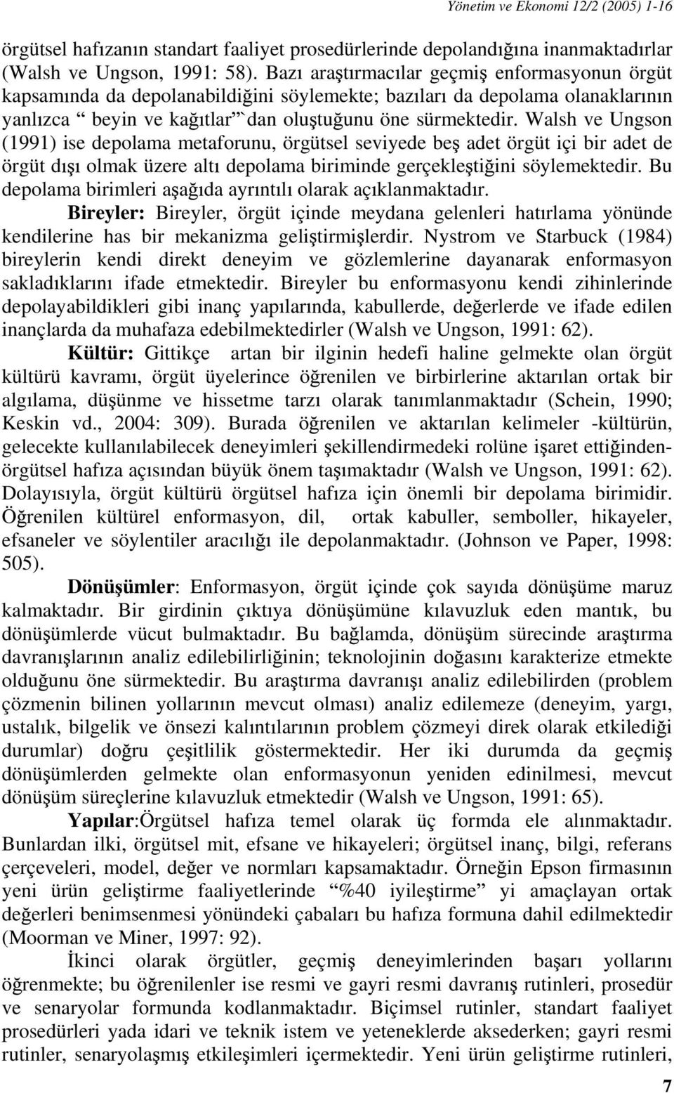 Walsh ve Ungson (1991) ise depolama metaforunu, örgütsel seviyede be adet örgüt içi bir adet de örgüt d olmak üzere alt depolama biriminde gerçekle ti ini söylemektedir.