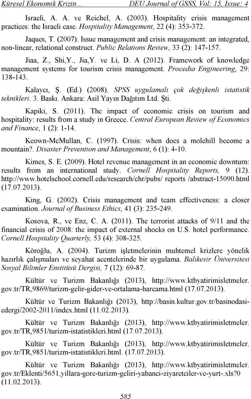 Framework of knowledge management systems for tourism crisis management. Procedia Engineering, 29: 138-143. Kalaycı, Ş. (Ed.) (2008). SPSS uygulamalı çok değişkenli istatistik teknikleri. 3. Baskı.