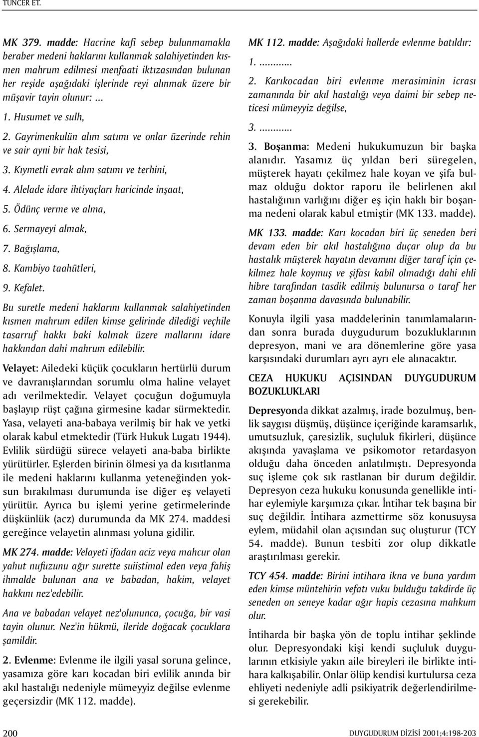 müþavir tayin olunur:... 1. Husumet ve sulh, 2. Gayrimenkulün alým satýmý ve onlar üzerinde rehin ve sair ayni bir hak tesisi, 3. Kýymetli evrak alým satýmý ve terhini, 4.