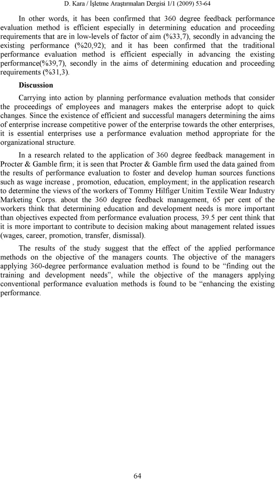 existing performance(%39,7), secondly in the aims of determining education and proceeding requirements (%31,3).