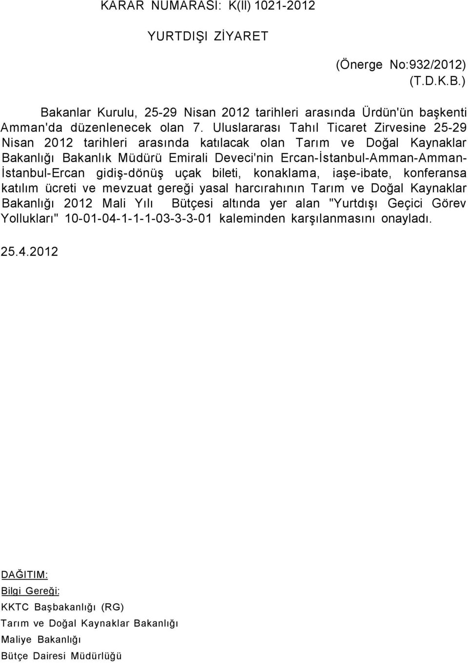 İstanbul-Ercan gidiş-dönüş uçak bileti, konaklama, iaşe-ibate, konferansa katılım ücreti ve mevzuat gereği yasal harcırahının Tarım ve Doğal Kaynaklar Bakanlığı 2012 Mali Yılı Bütçesi