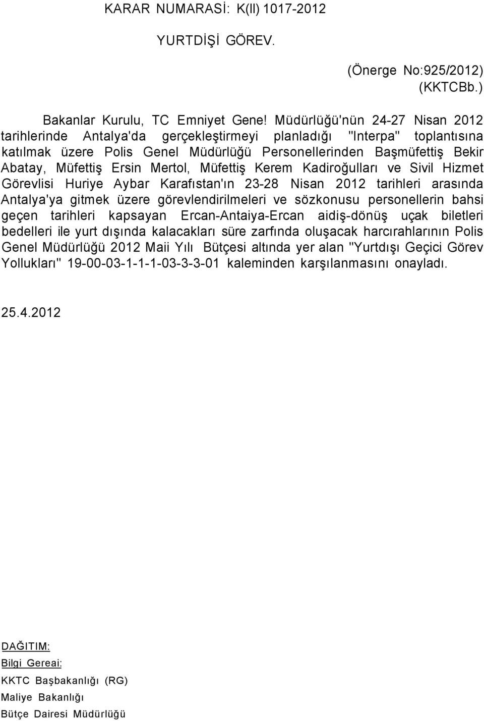 Ersin Mertol, Müfettiş Kerem Kadiroğulları ve Sivil Hizmet Görevlisi Huriye Aybar Karafıstan'ın 23-28 Nisan 2012 tarihleri arasında Antalya'ya gitmek üzere görevlendirilmeleri ve sözkonusu
