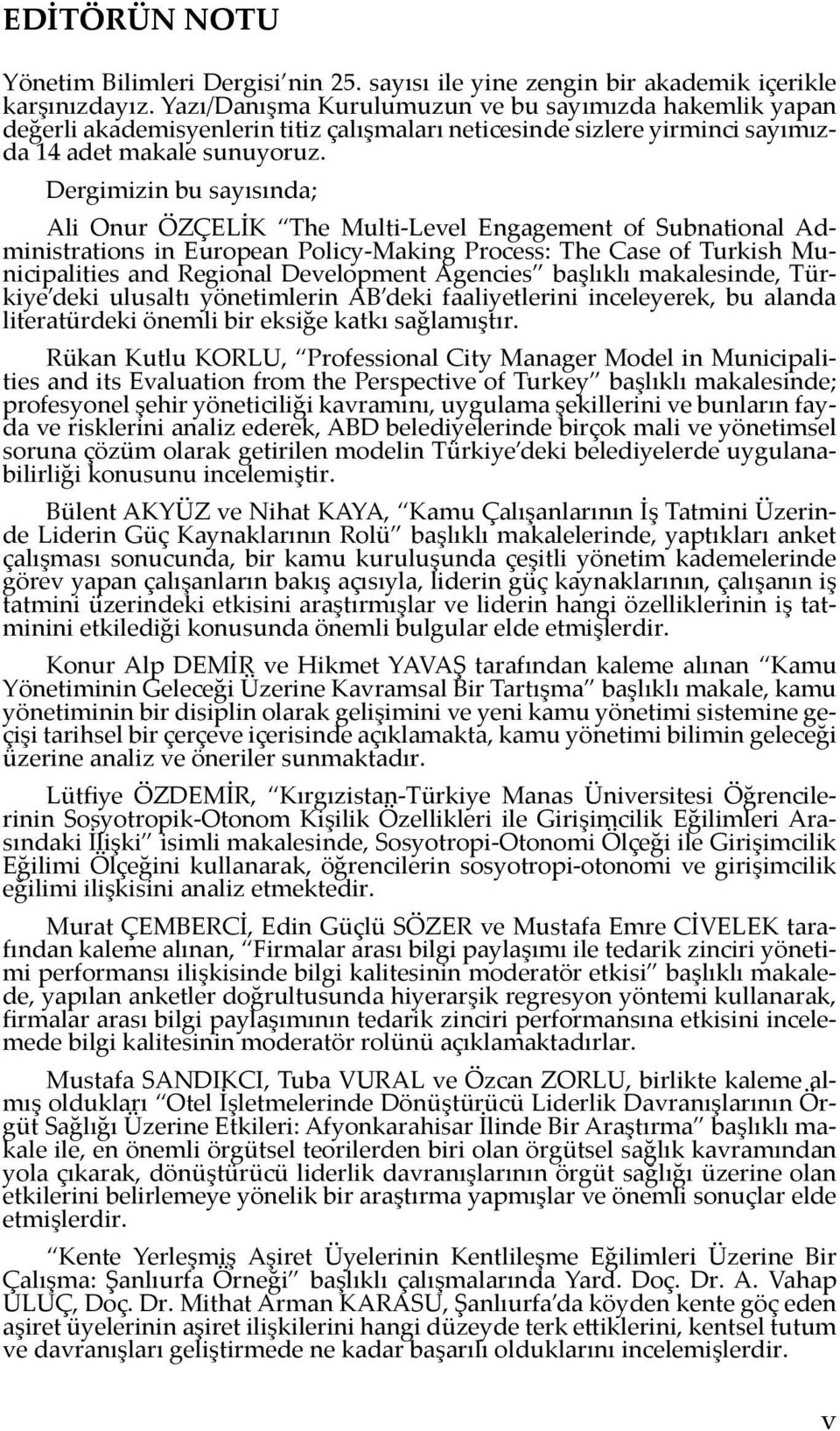 Dergimizin bu sayısında; Ali Onur ÖZÇELİK The Multi-Level Engagement of Subnational Administrations in European Policy-Making Process: The Case of Turkish Municipalities and Regional Development