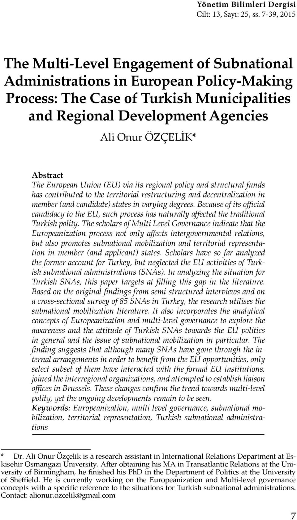 The European Union (EU) via its regional policy and structural funds has contributed to the territorial restructuring and decentralization in member (and candidate) states in varying degrees.