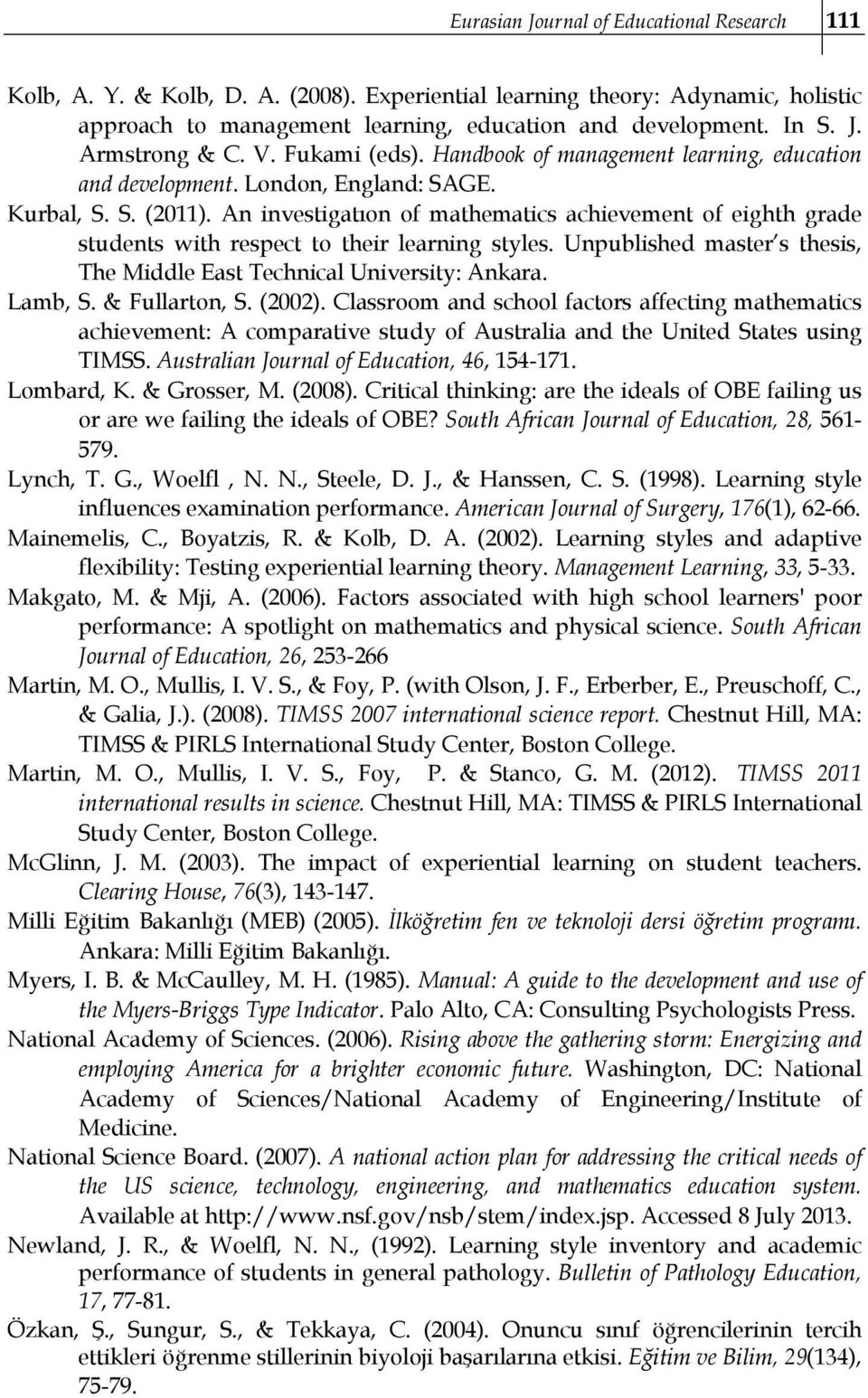 An investigatıon of mathematics achievement of eighth grade students with respect to their learning styles. Unpublished master s thesis, The Middle East Technical University: Ankara. Lamb, S.