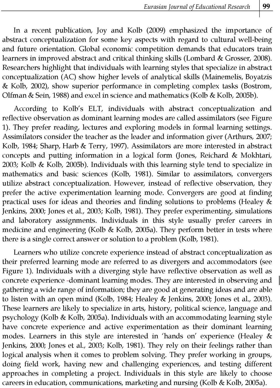 Researchers highlight that individuals with learning styles that specialize in abstract conceptualization (AC) show higher levels of analytical skills (Mainemelis, Boyatzis & Kolb, 2002), show