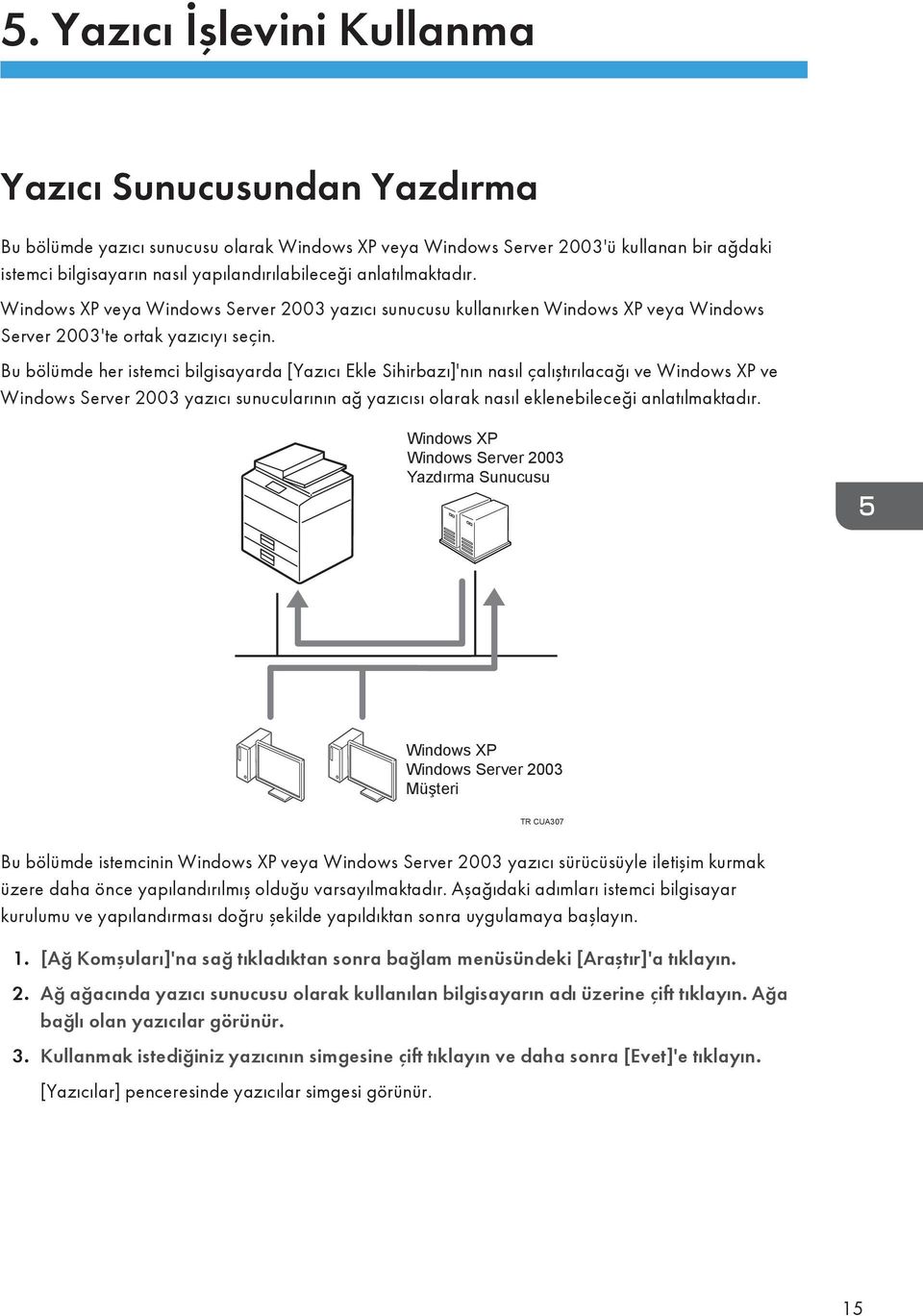 Bu bölümde her istemci bilgisayarda [Yazıcı Ekle Sihirbazı]'nın nasıl çalıştırılacağı ve Windows XP ve Windows Server 2003 yazıcı sunucularının ağ yazıcısı olarak nasıl eklenebileceği anlatılmaktadır.