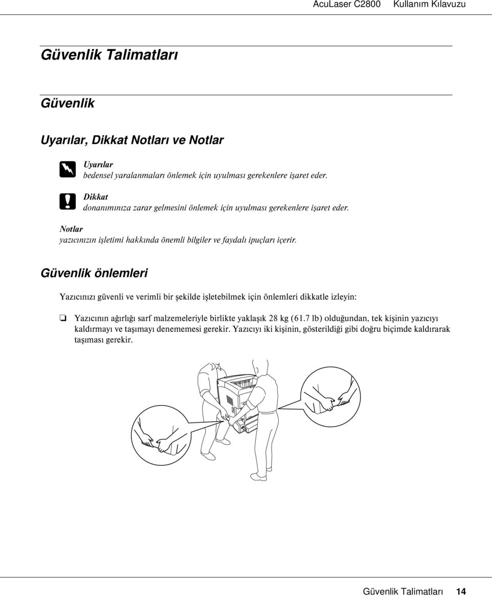 Güvenlik önlemleri Yazıcınızı güvenli ve verimli bir şekilde işletebilmek için önlemleri dikkatle izleyin: Yazıcının ağırlığı sarf malzemeleriyle birlikte yaklaşık 28