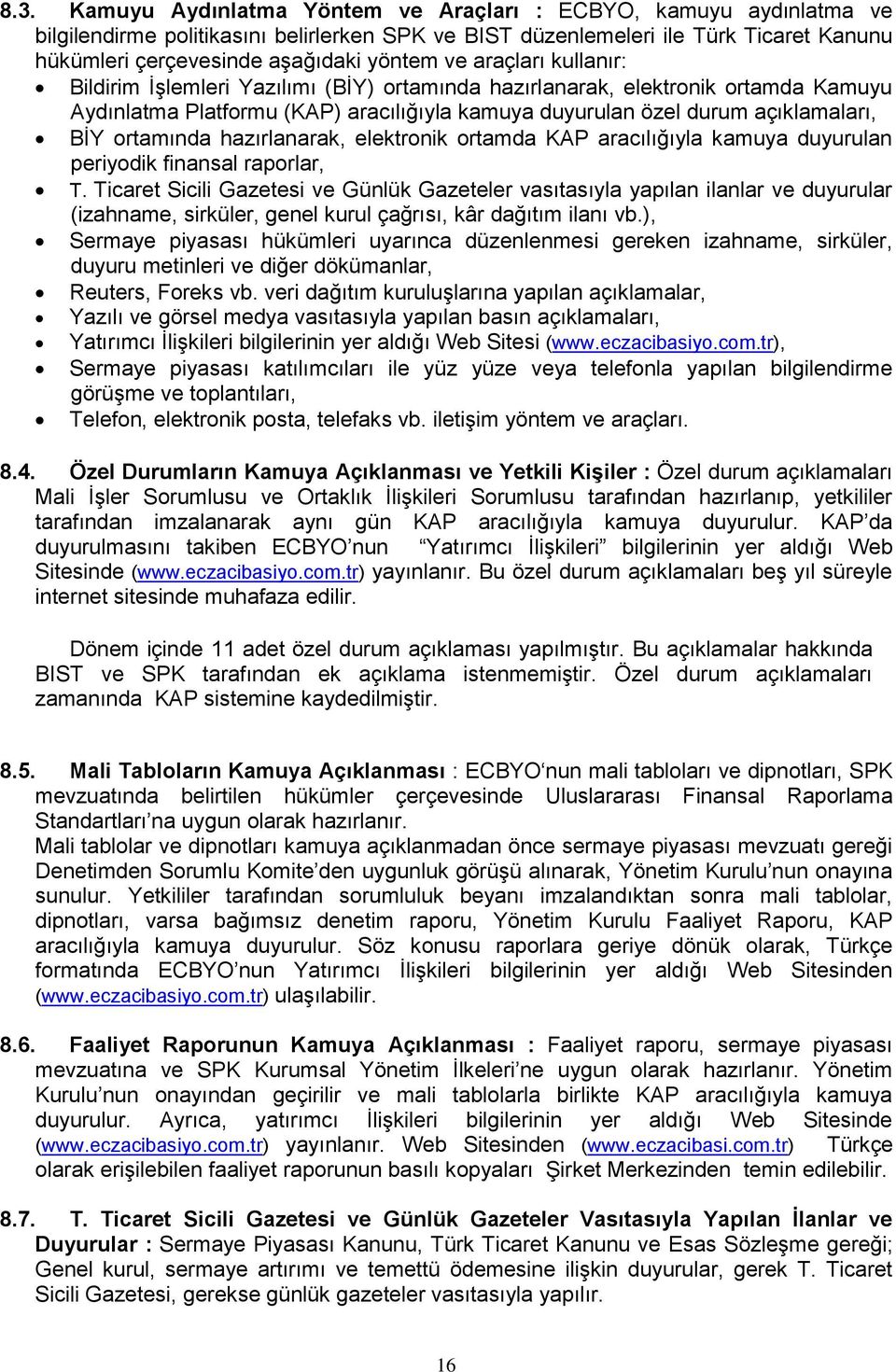 ortamında hazırlanarak, elektronik ortamda KAP aracılığıyla kamuya duyurulan periyodik finansal raporlar, T.