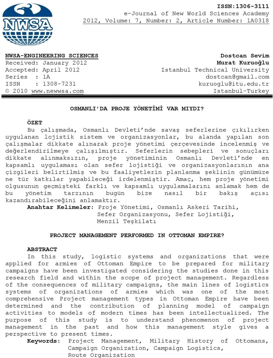 ÖZET Bu çalışmada, Osmanlı Devleti nde savaş seferlerine çıkılırken uygulanan lojistik sistem ve organizasyonlar, bu alanda yapılan son çalışmalar dikkate alınarak proje yönetimi çerçevesinde