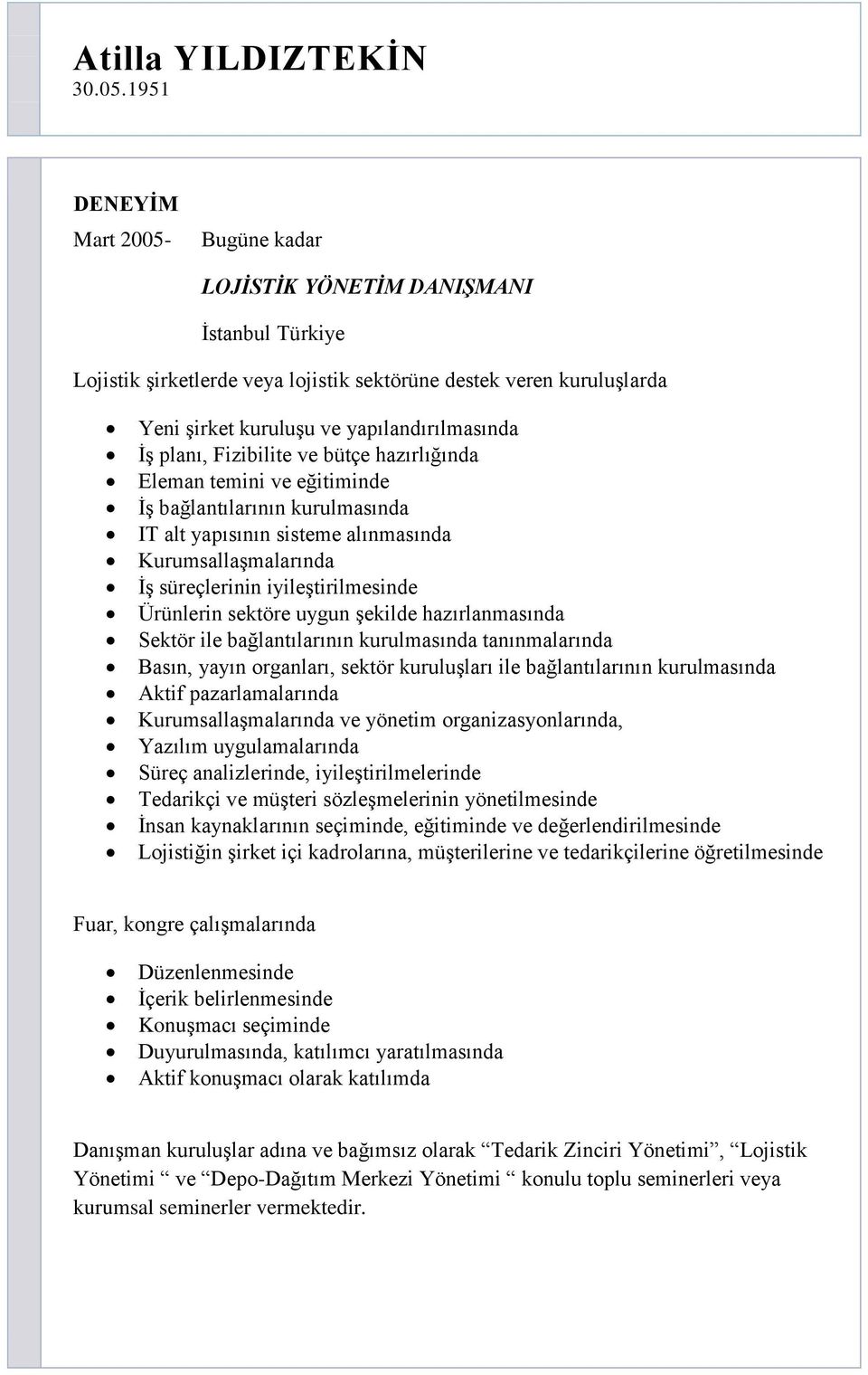 planı, Fizibilite ve bütçe hazırlığında Eleman temini ve eğitiminde ĠĢ bağlantılarının kurulmasında IT alt yapısının sisteme alınmasında KurumsallaĢmalarında ĠĢ süreçlerinin iyileģtirilmesinde