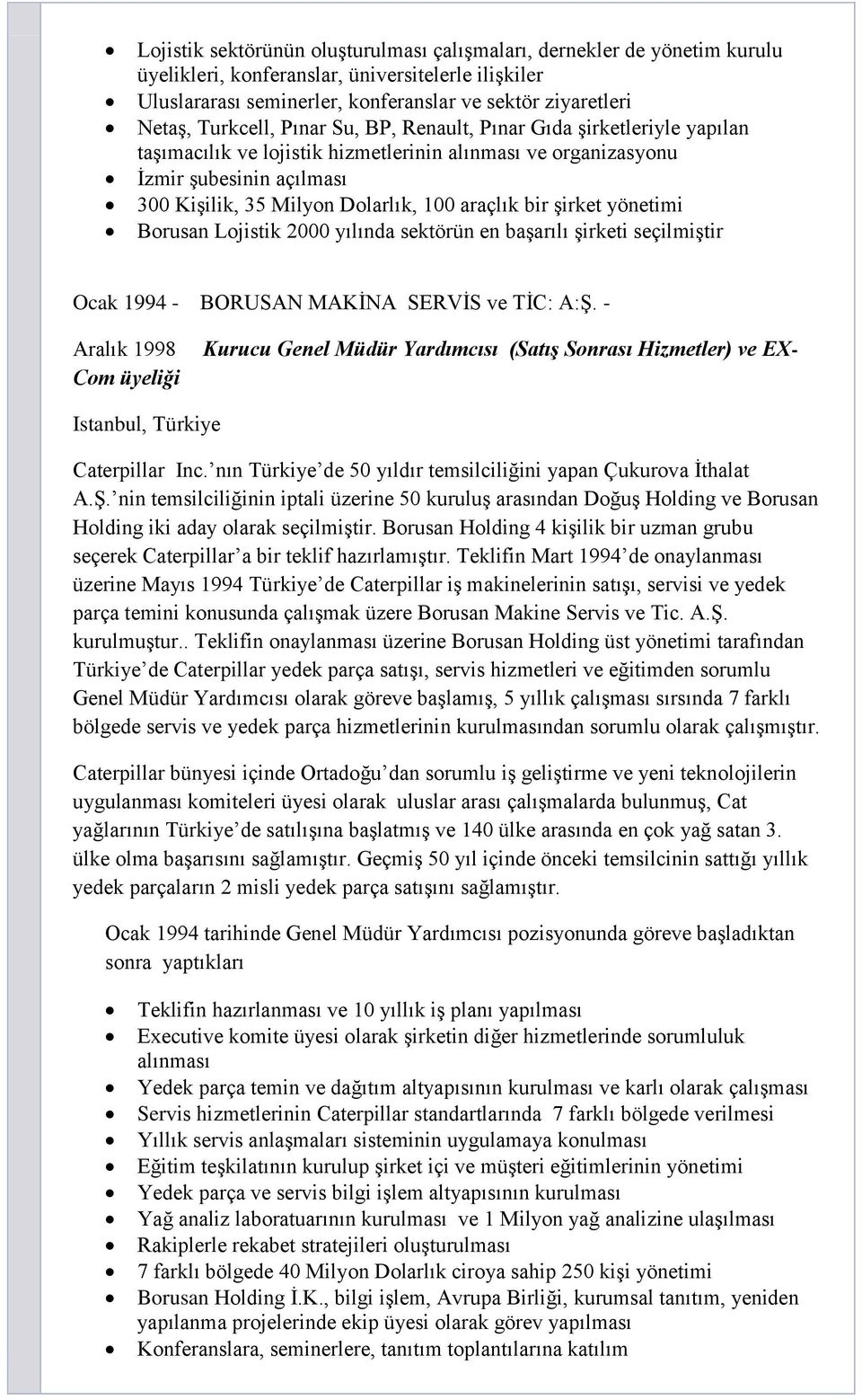 bir Ģirket yönetimi Borusan Lojistik 2000 yılında sektörün en baģarılı Ģirketi seçilmiģtir Ocak 1994 - BORUSAN MAKĠNA SERVĠS ve TĠC: A:ġ.