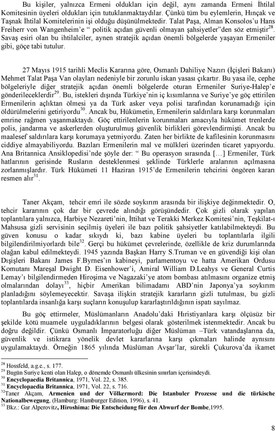 Talat Paşa, Alman Konsolos u Hans Freiherr von Wangenheim e politik açıdan güvenli olmayan şahsiyetler den söz etmiştir 28.