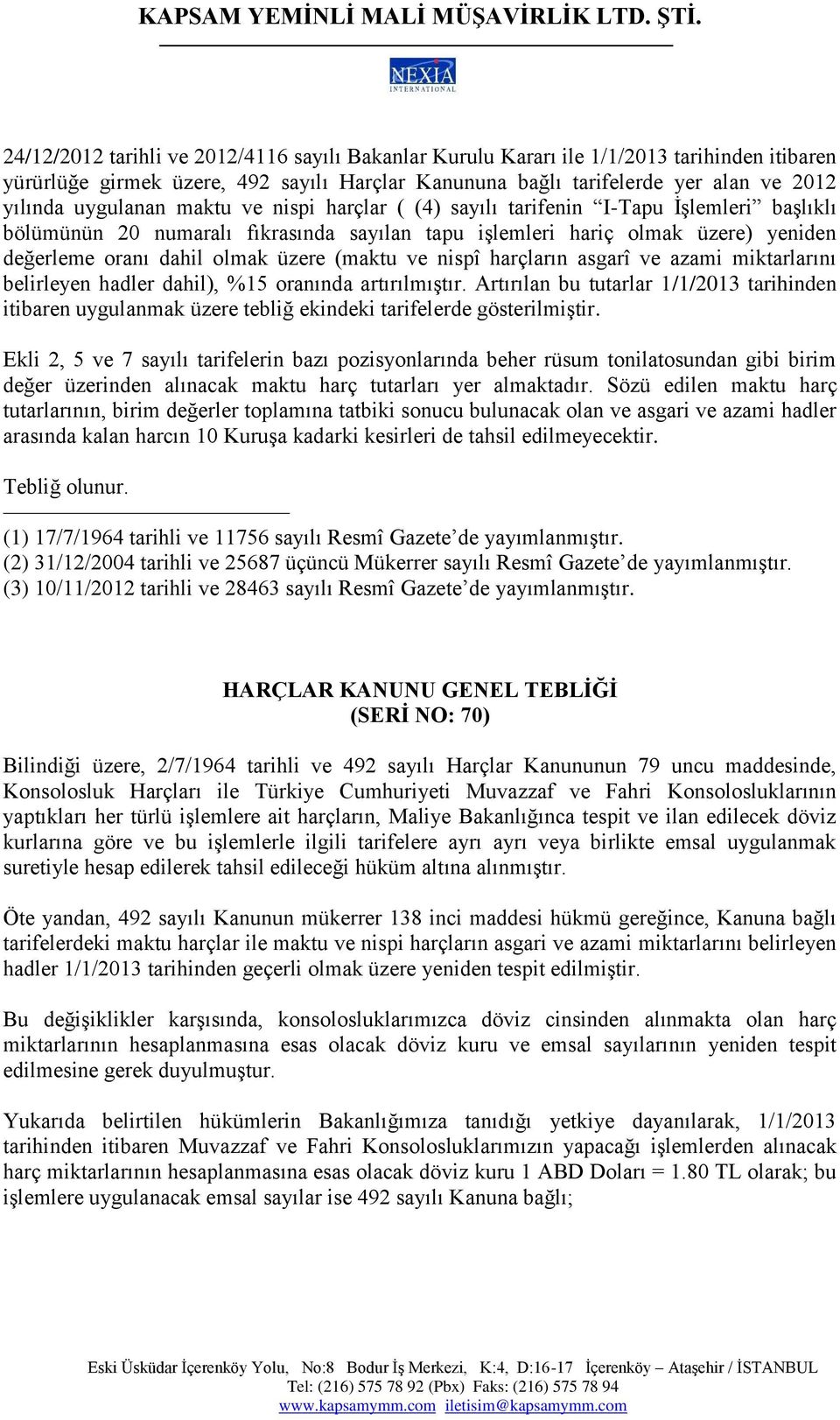 nispî harçların asgarî ve azami miktarlarını belirleyen hadler dahil), %15 oranında artırılmıştır.