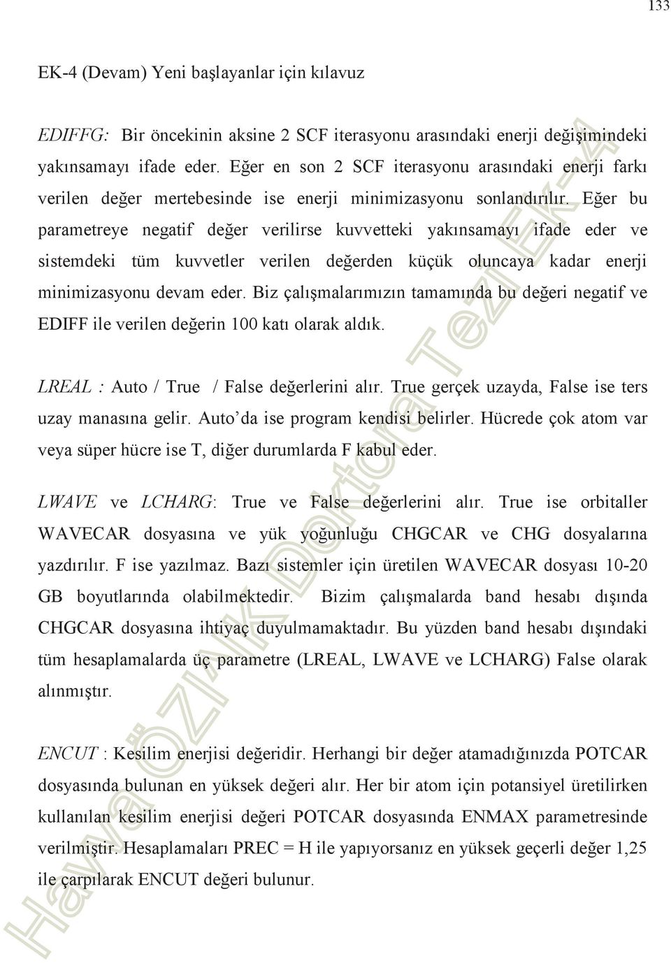 Eer bu parametreye negatif deer verilirse kuvvetteki yaknsamay ifade eder ve sistemdeki tüm kuvvetler verilen deerden küçük oluncaya kadar enerji minimizasyonu devam eder.