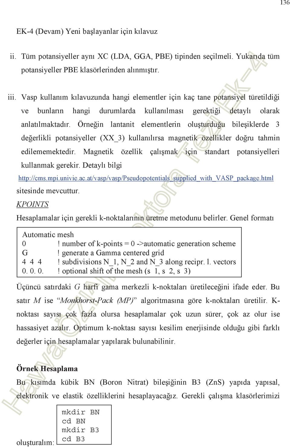 Örnein lantanit elementlerin oluturduu bileiklerde 3 deerlikli potansiyeller (XX_3) kullanlrsa magnetik özellikler doru tahmin edilememektedir.