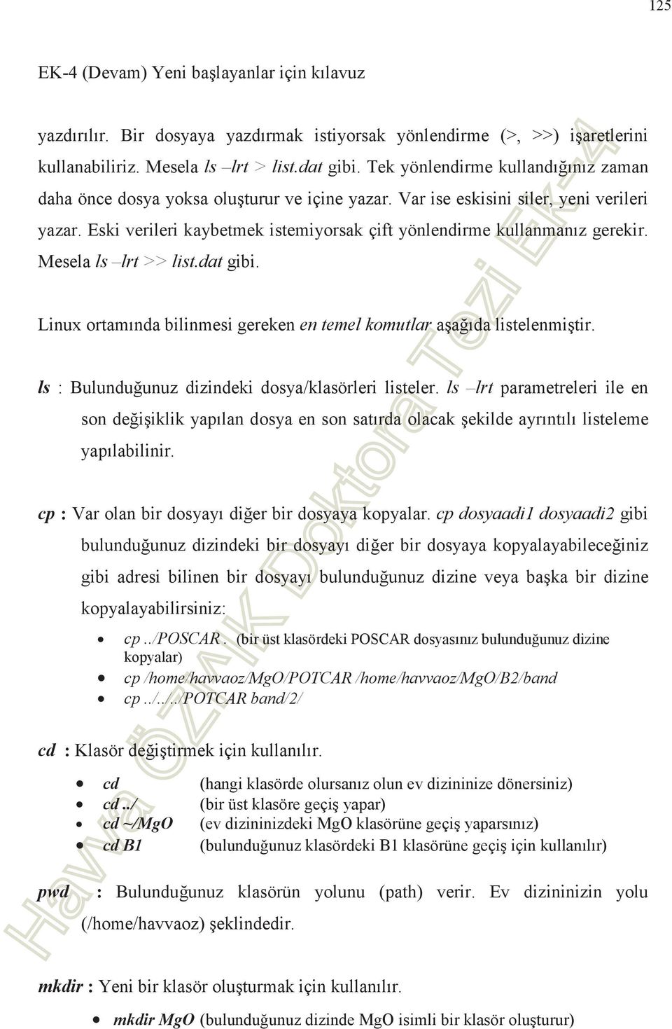 Mesela ls! lrt!>>!list.dat!gibi. Linux ortamnda bilinmesi gereken en!temel!komutlar aada listelenmitir. ls : Bulunduunuz dizindeki dosya/klasörleri listeler. ls! lrt parametreleri ile en son deiiklik yaplan dosya en son satrda olacak ekilde ayrntl listeleme yaplabilinir.