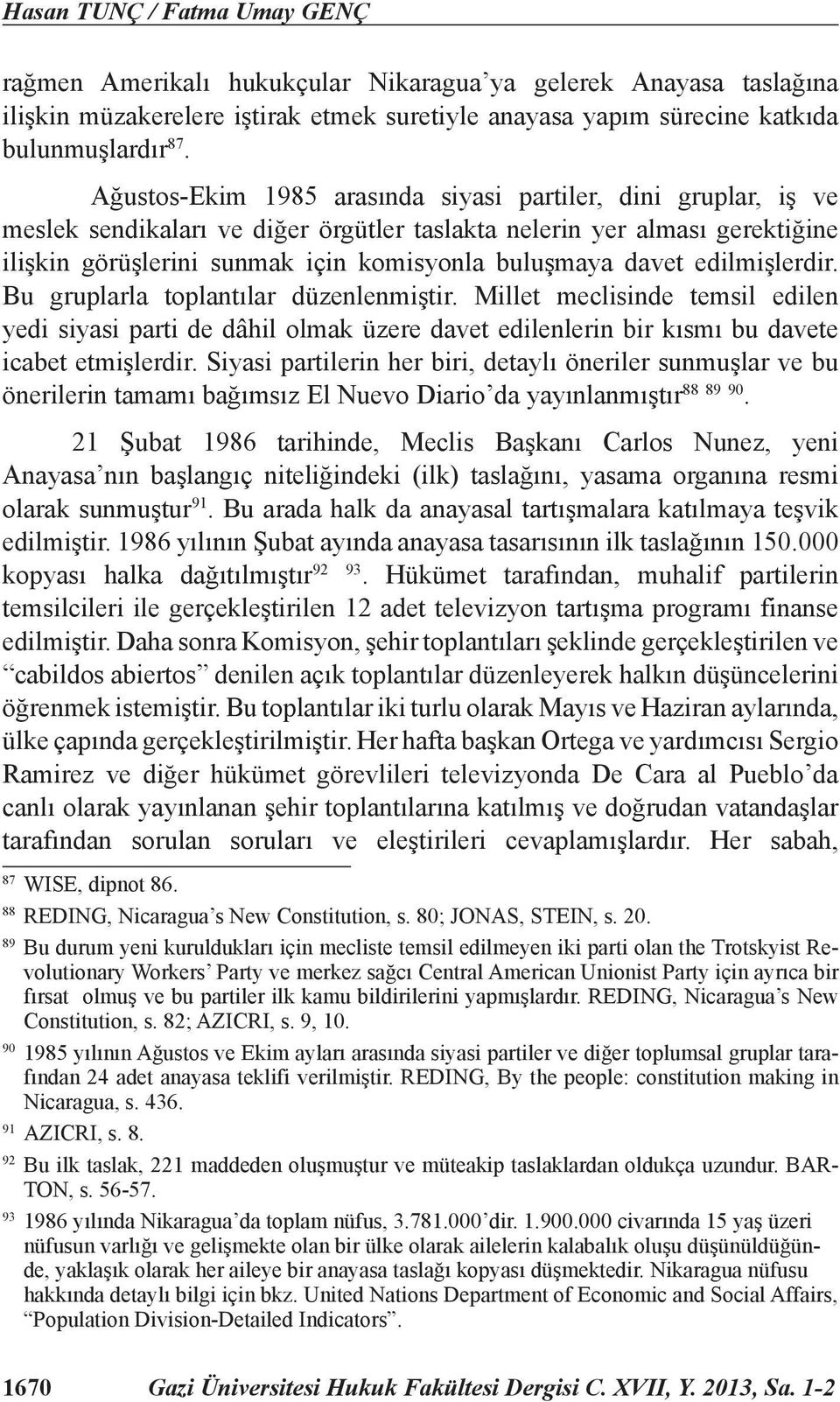 edilmişlerdir. Bu gruplarla toplantılar düzenlenmiştir. Millet meclisinde temsil edilen yedi siyasi parti de dâhil olmak üzere davet edilenlerin bir kısmı bu davete icabet etmişlerdir.