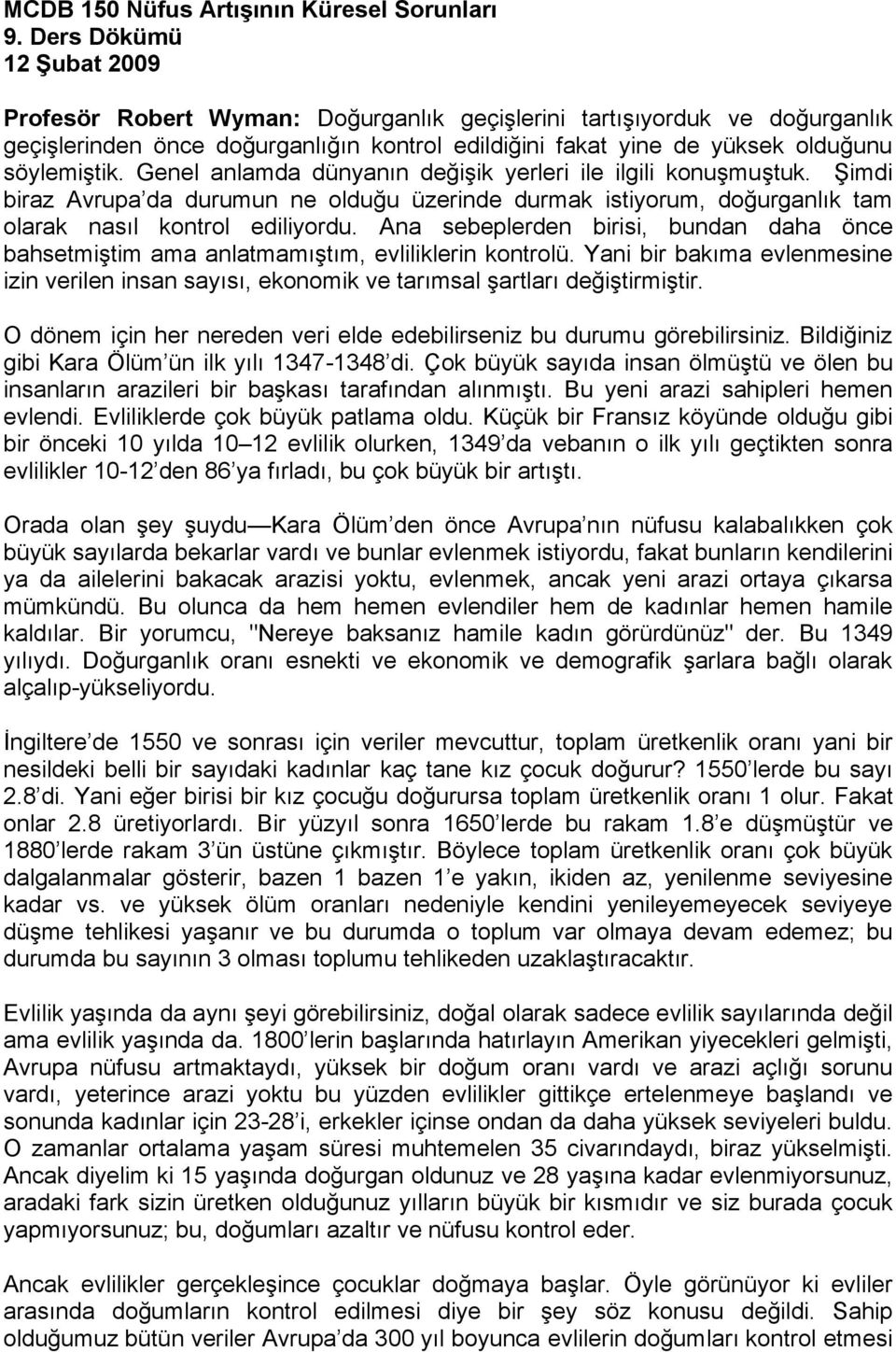 Genel anlamda dünyanın değişik yerleri ile ilgili konuşmuştuk. Şimdi biraz Avrupa da durumun ne olduğu üzerinde durmak istiyorum, doğurganlık tam olarak nasıl kontrol ediliyordu.