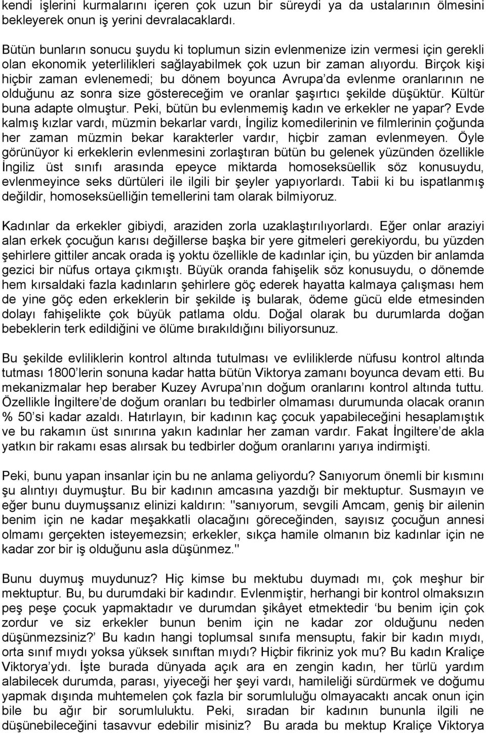 Birçok kişi hiçbir zaman evlenemedi; bu dönem boyunca Avrupa da evlenme oranlarının ne olduğunu az sonra size göstereceğim ve oranlar şaşırtıcı şekilde düşüktür. Kültür buna adapte olmuştur.