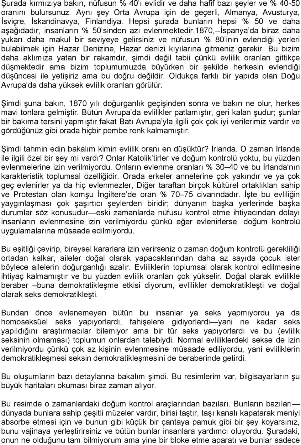 1870,--ispanya da biraz daha yukarı daha makul bir seviyeye gelirsiniz ve nüfusun % 80 inin evlendiği yerleri bulabilmek için Hazar Denizine, Hazar denizi kıyılarına gitmeniz gerekir.