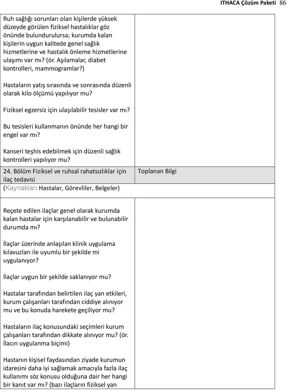 Fiziksel egzersiz için ulaşılabilir tesisler var mı? Bu tesisleri kullanmanın önünde her hangi bir engel var mı? Kanseri teşhis edebilmek için düzenli sağlık kontrolleri yapılıyor mu? 24.