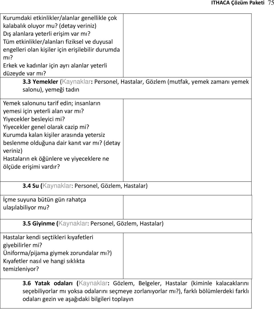 3 Yemekler (Kaynaklar: Personel, Hastalar, Gözlem (mutfak, yemek zamanı yemek salonu), yemeği tadın Yemek salonunu tarif edin; insanların yemesi için yeterli alan var mı? Yiyecekler besleyici mi?